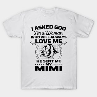 I Asked God For A Woman Who Love Me He Sent Me My Mimi T-Shirt